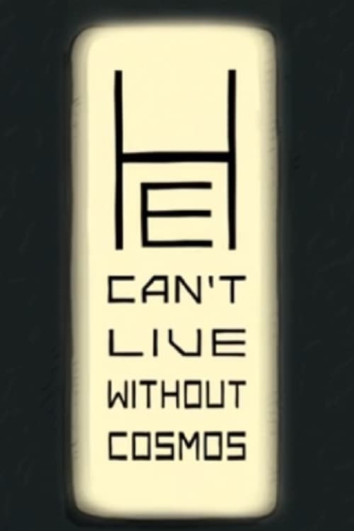 He Can’t Live Without Cosmos animación