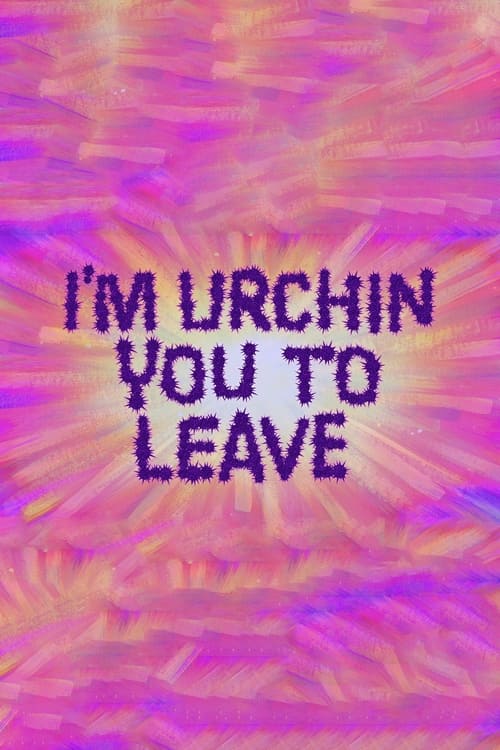 I'm Urchin You to Leave animación
