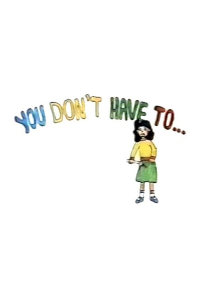 You Don&rsquo;t Have To... animación
